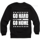 Go Hard or Go Home Sweatshirt