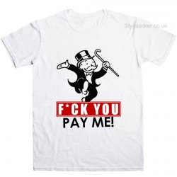 Fuck You Pay Me Monopoly Guy T Shirt 